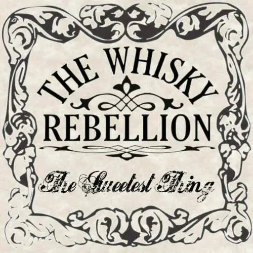 The Whisky Rebellion : The Sweetest Thing